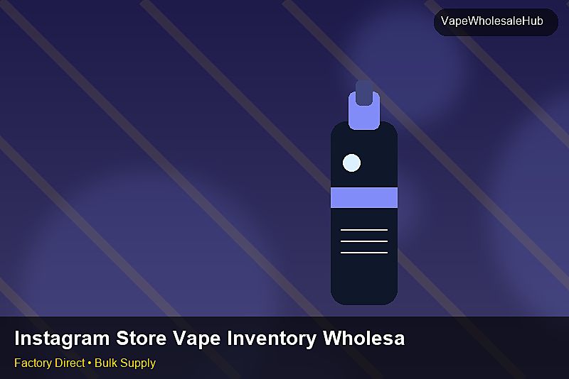 Instagram Store Vape Inventory Wholesale — Instagram Store Vape Inventory Wholesale: Wholesale Price | 2026 Edition photo 1